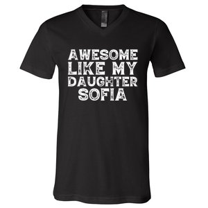 Awesome Like My Daughter Sofia Dad Mom Fathers Mothers Day V-Neck T-Shirt