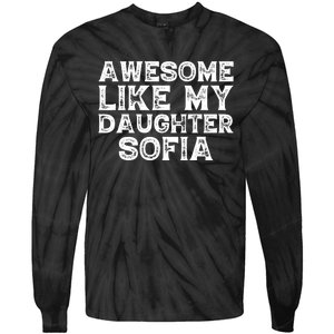 Awesome Like My Daughter Sofia Dad Mom Fathers Mothers Day Tie-Dye Long Sleeve Shirt