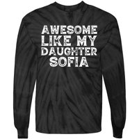 Awesome Like My Daughter Sofia Dad Mom Fathers Mothers Day Tie-Dye Long Sleeve Shirt