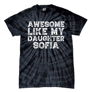 Awesome Like My Daughter Sofia Dad Mom Fathers Mothers Day Tie-Dye T-Shirt