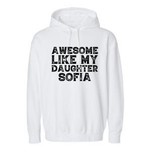 Awesome Like My Daughter Sofia Dad Mom Fathers Mothers Day Garment-Dyed Fleece Hoodie