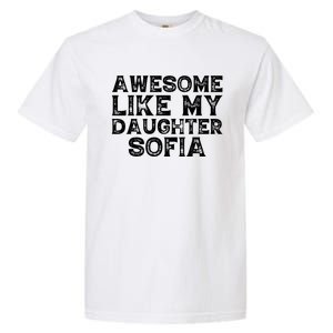 Awesome Like My Daughter Sofia Dad Mom Fathers Mothers Day Garment-Dyed Heavyweight T-Shirt