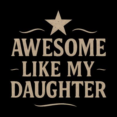 Awesome Like My Daughter - Father's Day Gift T-Shirt