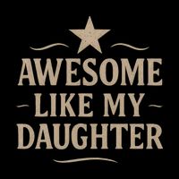 Awesome Like My Daughter - Father's Day Gift Toddler T-Shirt