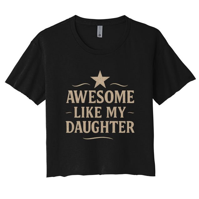Awesome Like My Daughter - Father's Day Gift Crop Top