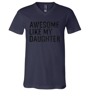 Awesome Like My Daughter Family Humor Gift Funny Fathers Day V-Neck T-Shirt