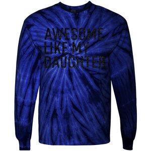 Awesome Like My Daughter Family Humor Gift Funny Fathers Day Tie-Dye Long Sleeve Shirt