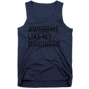 Awesome Like My Daughter Family Humor Gift Funny Fathers Day Tank Top