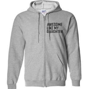 Awesome Like My Daughter Family Humor Gift Funny Fathers Day Full Zip Hoodie