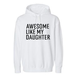 Awesome Like My Daughter Family Humor Gift Funny Fathers Day Garment-Dyed Fleece Hoodie