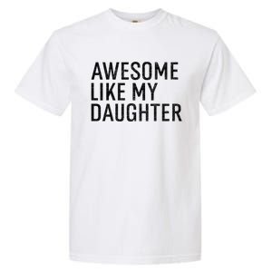 Awesome Like My Daughter Family Humor Gift Funny Fathers Day Garment-Dyed Heavyweight T-Shirt