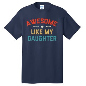 Awesome Like My Daughter Retro Man Dad Funny Fathers Day Tall T-Shirt