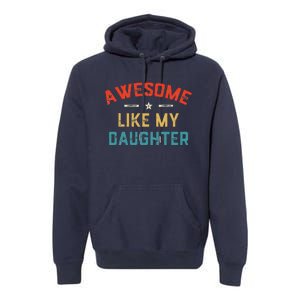 Awesome Like My Daughter Retro Man Dad Funny Fathers Day Premium Hoodie