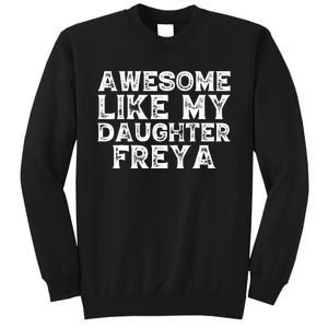 Awesome Like My Daughter Freya Dad Mom Fathers Mothers Day Sweatshirt