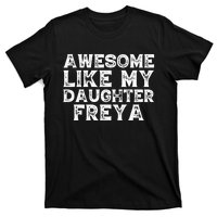 Awesome Like My Daughter Freya Dad Mom Fathers Mothers Day T-Shirt