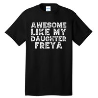 Awesome Like My Daughter Freya Dad Mom Fathers Mothers Day Tall T-Shirt