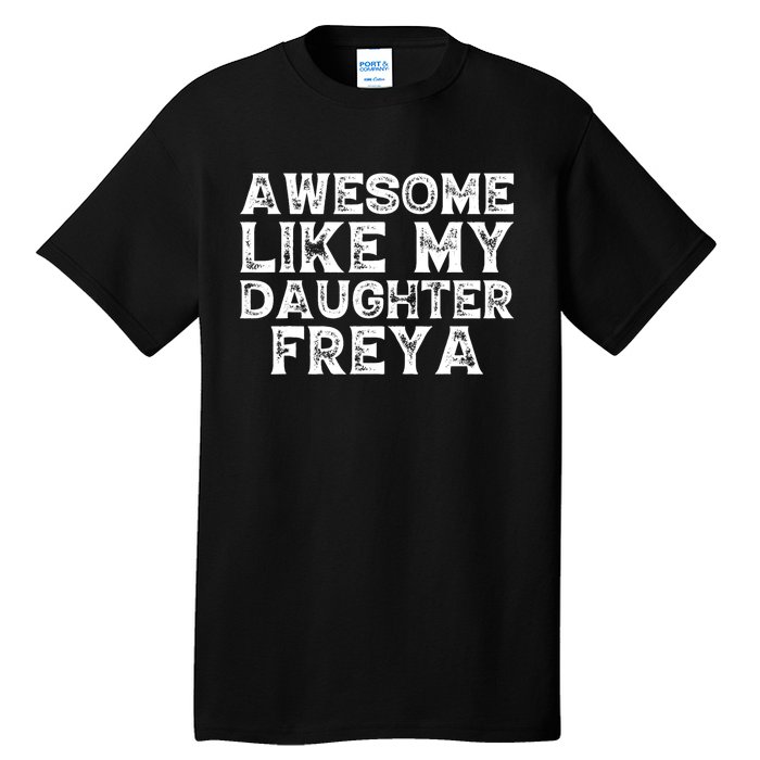 Awesome Like My Daughter Freya Dad Mom Fathers Mothers Day Tall T-Shirt