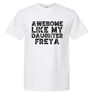 Awesome Like My Daughter Freya Dad Mom Fathers Mothers Day Garment-Dyed Heavyweight T-Shirt