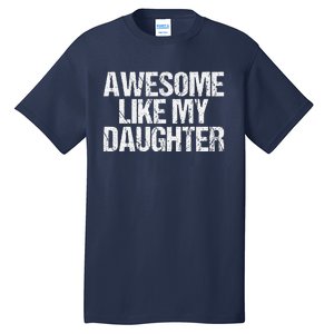 Awesome Like My Daughter Gifts Man Funny Fathers Day Dad Tall T-Shirt