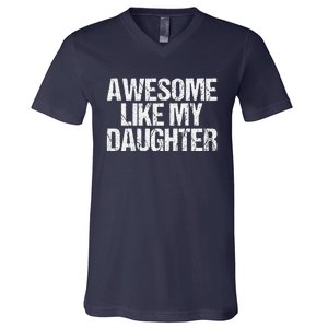 Awesome Like My Daughter Gifts Man Funny Fathers Day Dad V-Neck T-Shirt