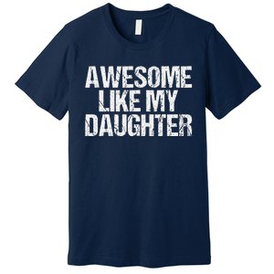 Awesome Like My Daughter Gifts Man Funny Fathers Day Dad Premium T-Shirt