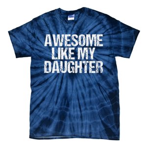 Awesome Like My Daughter Gifts Man Funny Fathers Day Dad Tie-Dye T-Shirt