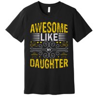 Awesome Like My Daughter Funny Fathers Day Dad Premium T-Shirt