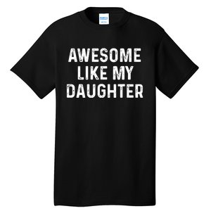 Awesome Like My Daughter Funny Christmas Xmas Dad Gifts Tall T-Shirt