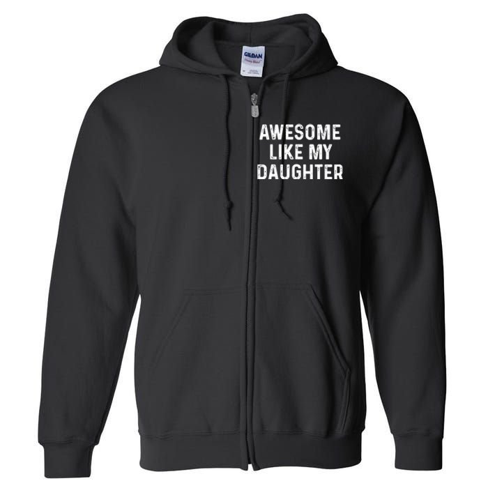 Awesome Like My Daughter Funny Christmas Xmas Dad Gifts Full Zip Hoodie