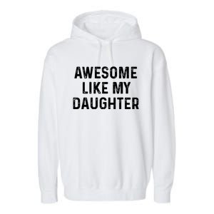 Awesome Like My Daughter Funny Christmas Xmas Dad Gifts Garment-Dyed Fleece Hoodie