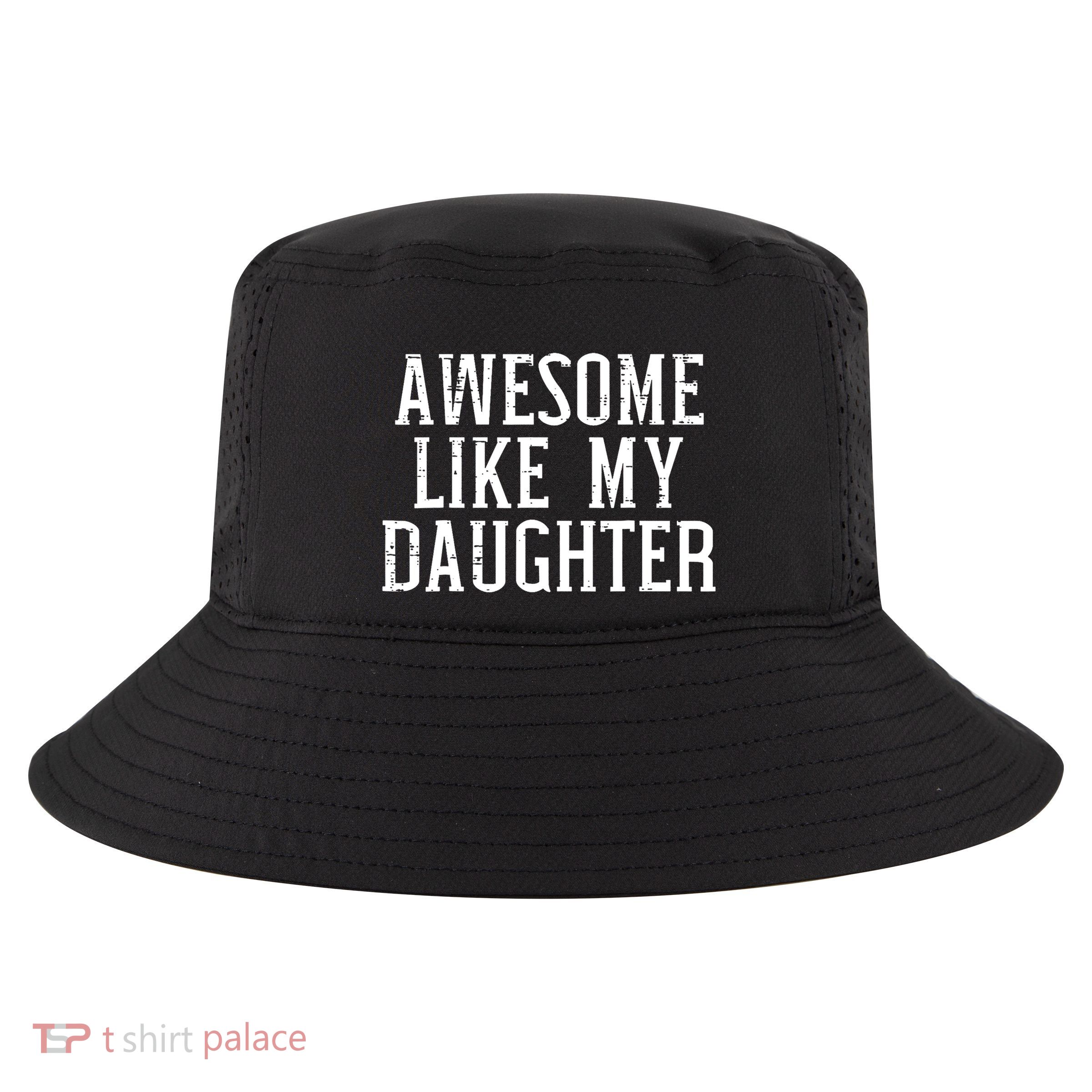 Awesome Like My Daughter Funny Cool Awesome Love Mom Dad Cool Comfort Performance Bucket Hat