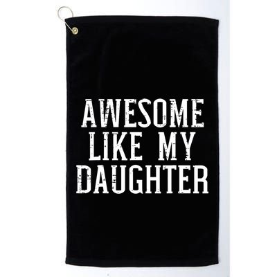 Awesome Like My Daughter Funny Cool Awesome Love Mom Dad Golf Towel