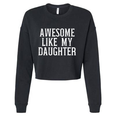 Awesome Like My Daughter Funny Cool Awesome Love Mom Dad Cropped Pullover Crew