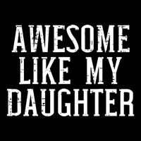 Awesome Like My Daughter Funny Cool Awesome Love Mom Dad Womens T-Shirt