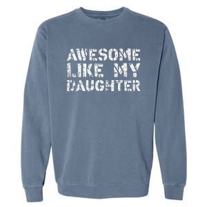 Awesome Like My DaughterParents Day Garment-Dyed Sweatshirt