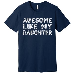 Awesome Like My DaughterParents Day Premium T-Shirt