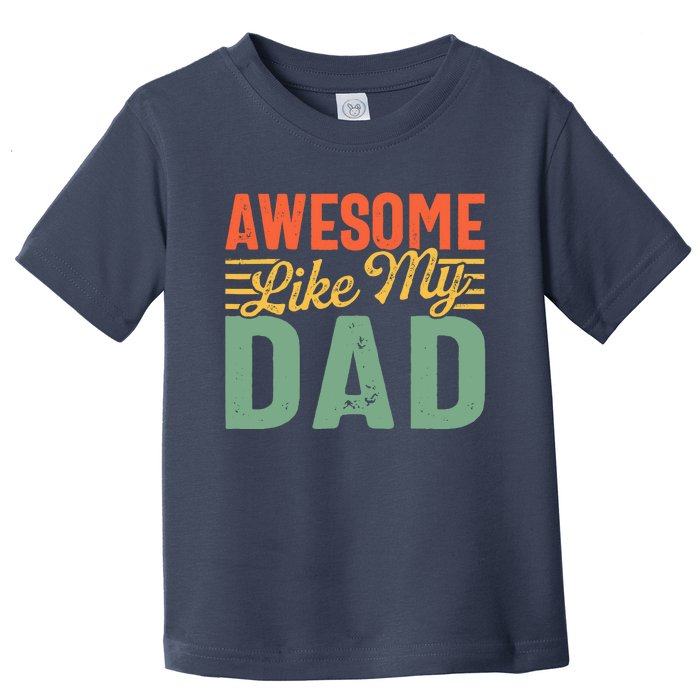 Awesome Like My Dad Family Lover Retro Vintage Toddler T-Shirt