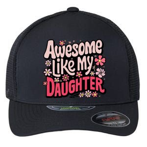 Awesome Like My Daughter Funny Cool Awesome Mom Dad Love Flexfit Unipanel Trucker Cap