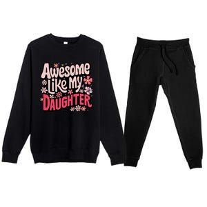 Awesome Like My Daughter Funny Cool Awesome Mom Dad Love Premium Crewneck Sweatsuit Set