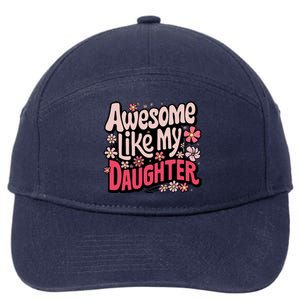 Awesome Like My Daughter Funny Cool Awesome Mom Dad Love 7-Panel Snapback Hat