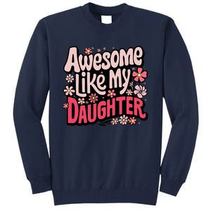 Awesome Like My Daughter Funny Cool Awesome Mom Dad Love Tall Sweatshirt