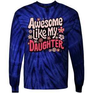 Awesome Like My Daughter Funny Cool Awesome Mom Dad Love Tie-Dye Long Sleeve Shirt