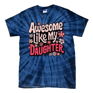 Awesome Like My Daughter Funny Cool Awesome Mom Dad Love Tie-Dye T-Shirt