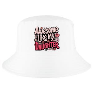 Awesome Like My Daughter Funny Cool Awesome Mom Dad Love Cool Comfort Performance Bucket Hat