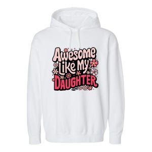 Awesome Like My Daughter Funny Cool Awesome Mom Dad Love Garment-Dyed Fleece Hoodie