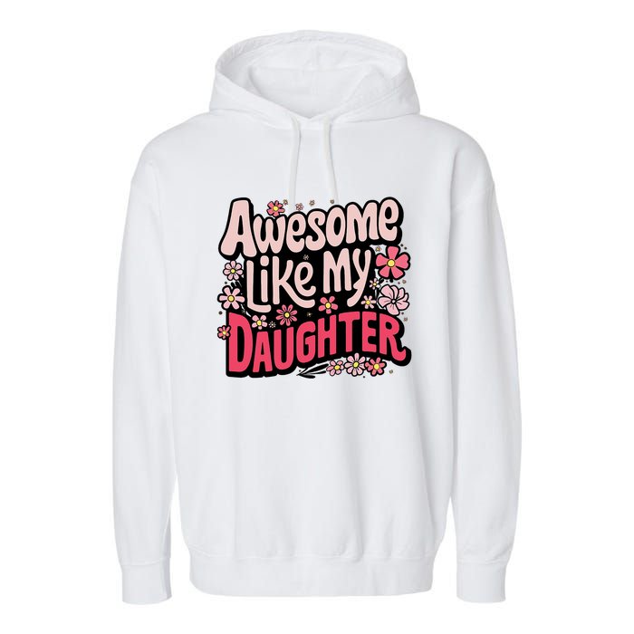 Awesome Like My Daughter Funny Cool Awesome Mom Dad Love Garment-Dyed Fleece Hoodie