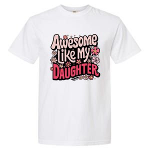 Awesome Like My Daughter Funny Cool Awesome Mom Dad Love Garment-Dyed Heavyweight T-Shirt