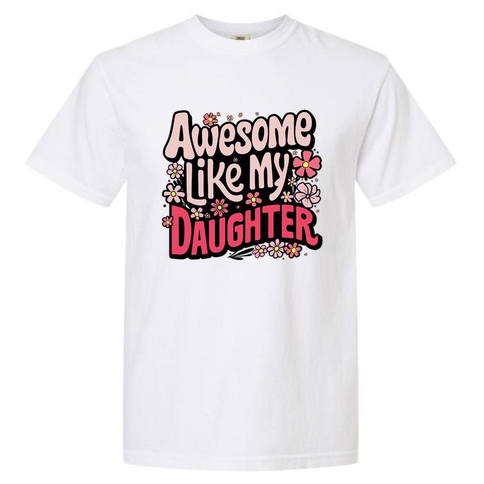 Awesome Like My Daughter Funny Cool Awesome Mom Dad Love Garment-Dyed Heavyweight T-Shirt