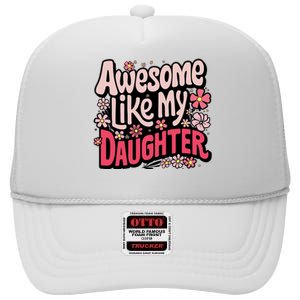 Awesome Like My Daughter Funny Cool Awesome Mom Dad Love High Crown Mesh Back Trucker Hat