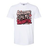 Awesome Like My Daughter Funny Cool Awesome Mom Dad Love Softstyle CVC T-Shirt